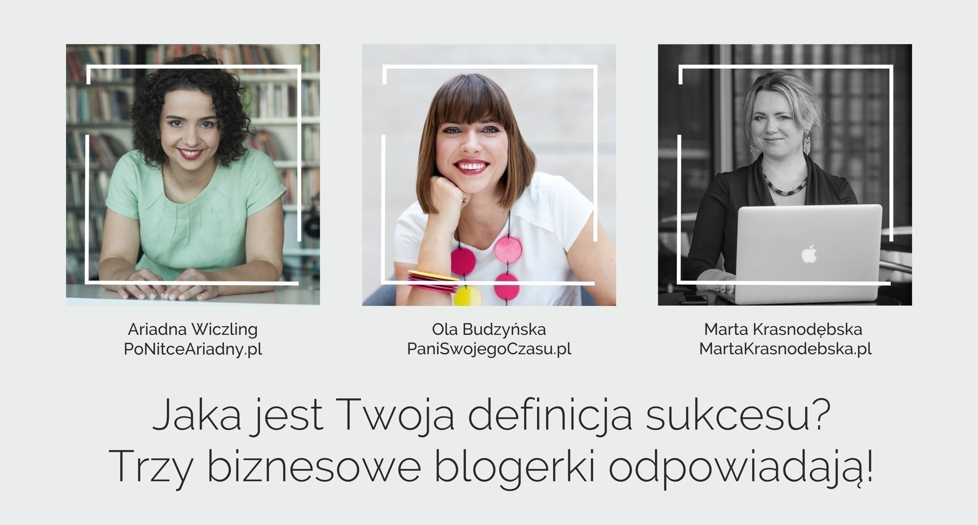 Jaka jest Twoja definicja sukcesu? Blogerki odpowiadają! Ariadna Wiczling, Ola Budzyńska, Marta Krasnodębska.