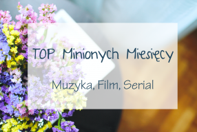 TOP Minionych Miesięcy – Muzyka, Film, Serial